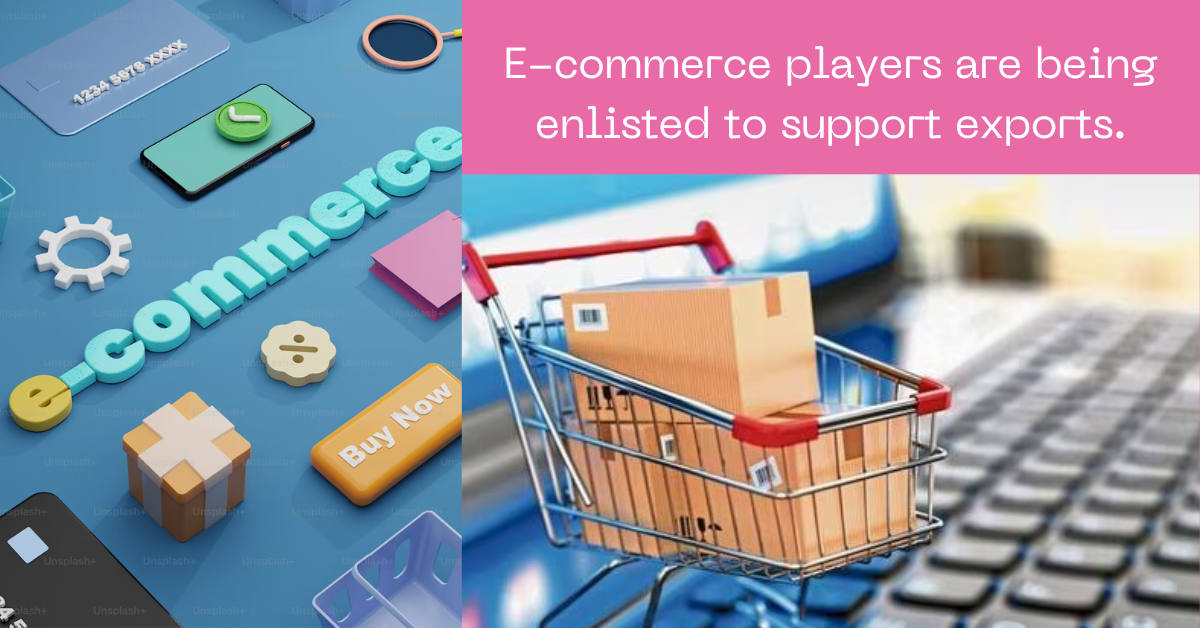 E-commerce players are being enlisted to support exports.