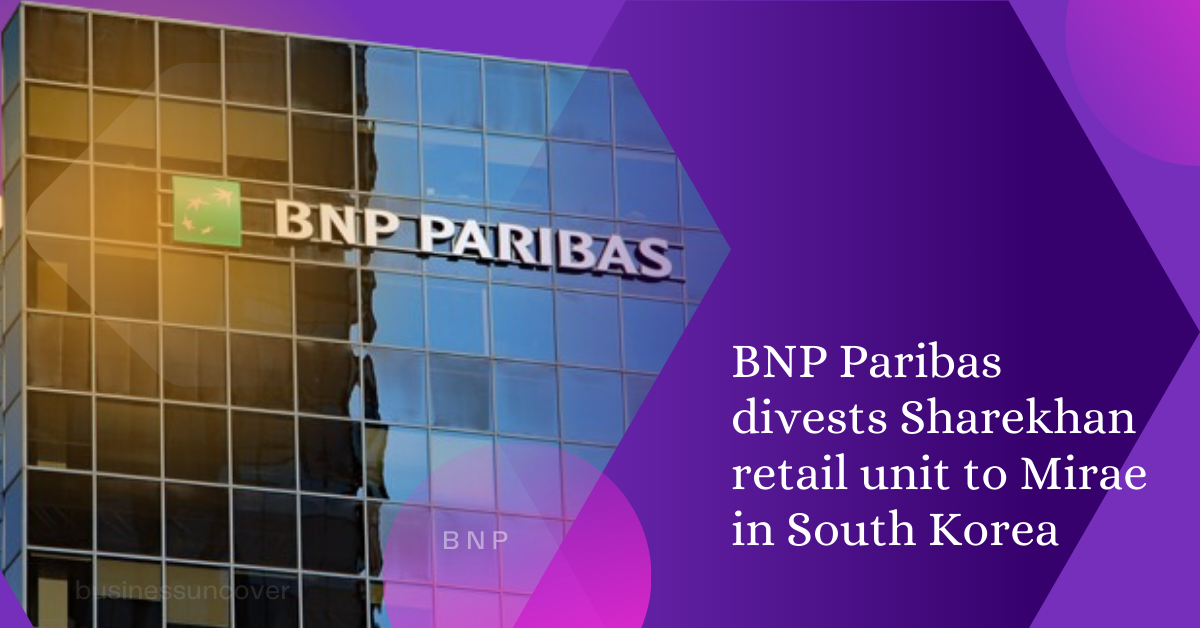 BNP Paribas divests Sharekhan retail unit to Mirae in South Korea