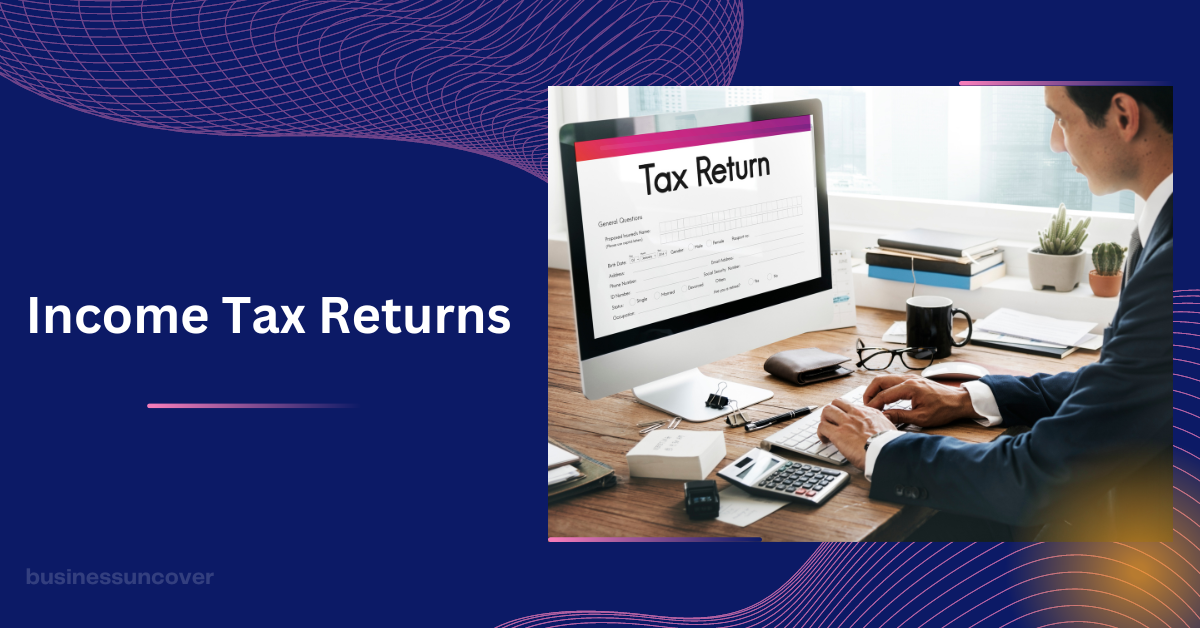 Income Tax Returns Know when to returns of income tax.