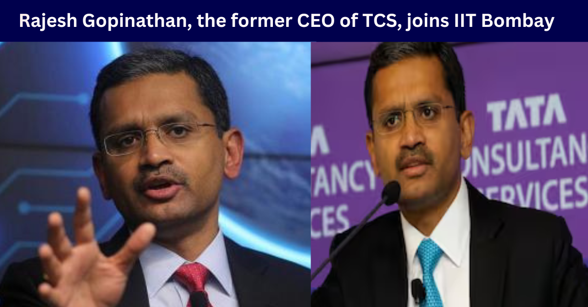 Rajesh Gopinathan, the former CEO of TCS, joins IIT Bombay.