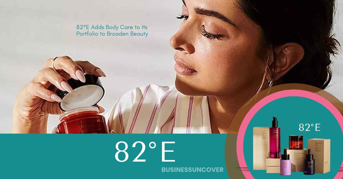 82°E Adds Body Care to Its Portfolio to Broaden Beauty