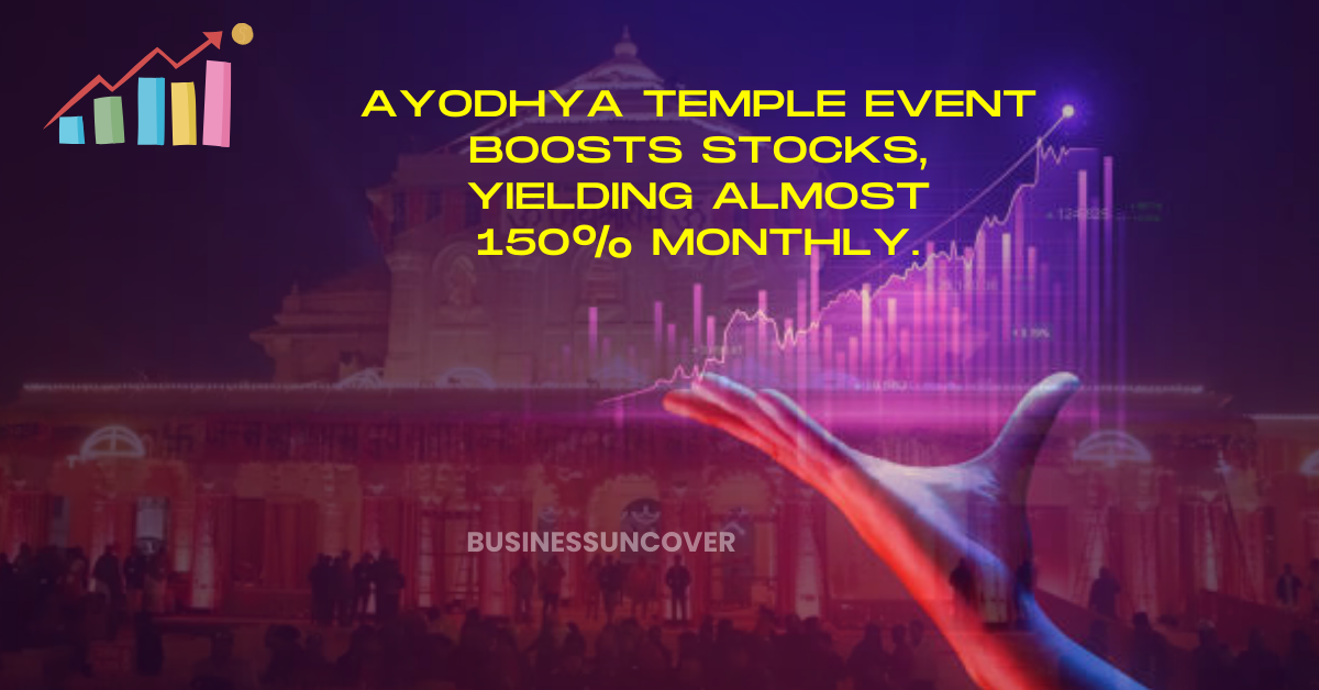 Ayodhya temple event boosts stocks, yielding almost 150% monthly.