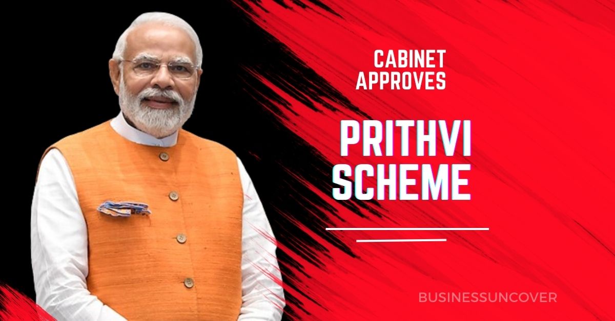 Cabinet approves PRITHVI Scheme, worth Rs 4,797 crore.