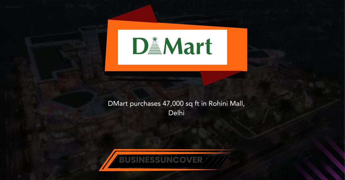 DMart purchases 47,000 sq ft in Rohini Mall, Delhi.