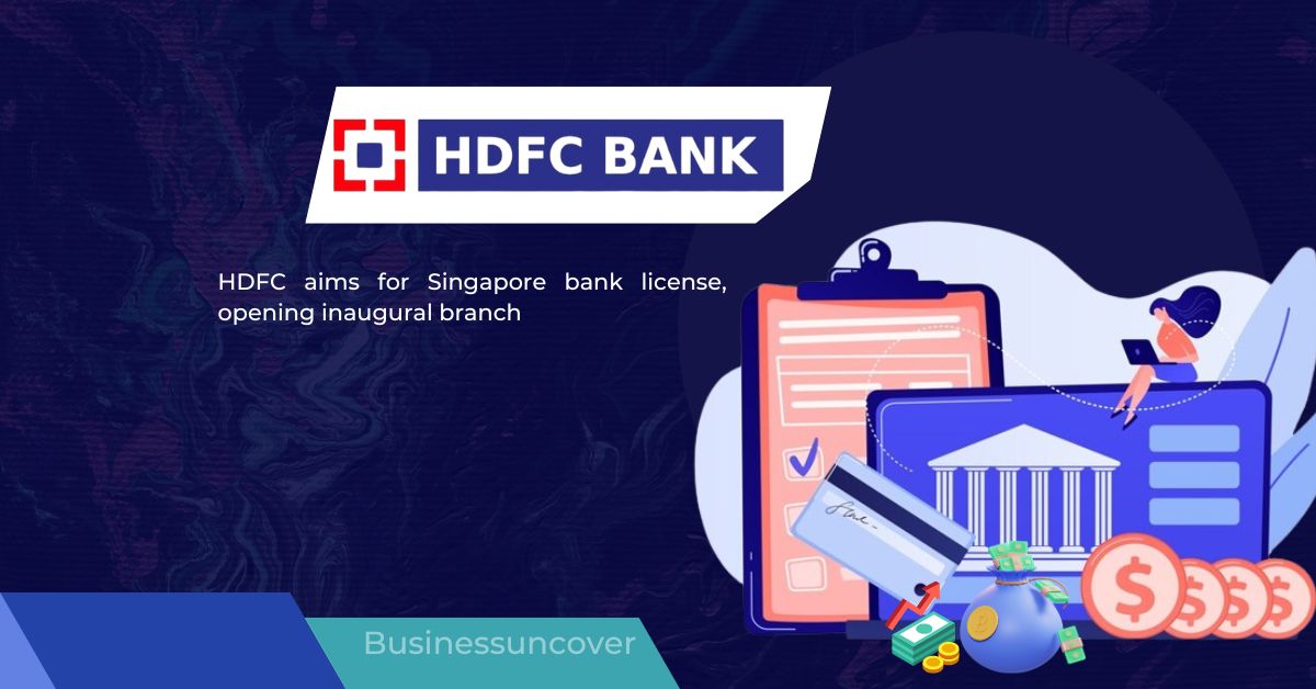 HDFC aims for Singapore bank license, opening inaugural branch.