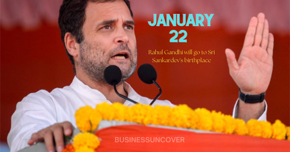 Rahul Gandhi will go to Sri Sankardev’s birthplace on January 22.