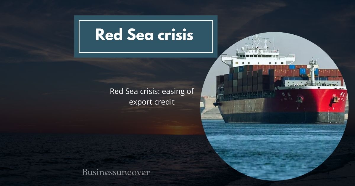 Red Sea crisis easing of export credit