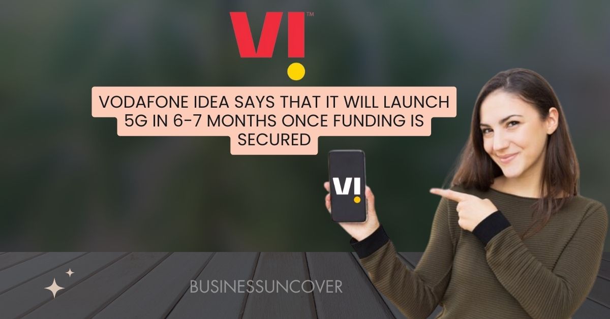 Vodafone Idea says that it will launch 5G in 6-7 months