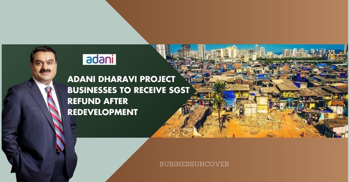 Adani Dharavi project businesses to receive SGST refund