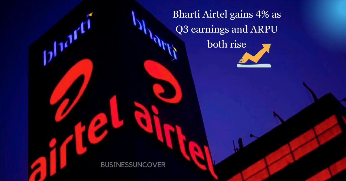 Bharti Airtel gains 4% as Q3 earnings and ARPU both rise.