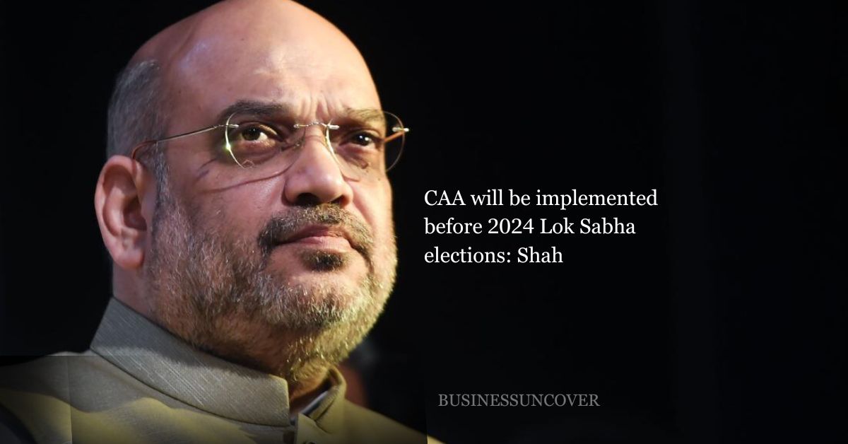 CAA will be implemented before 2024 Lok Sabha elections: Shah