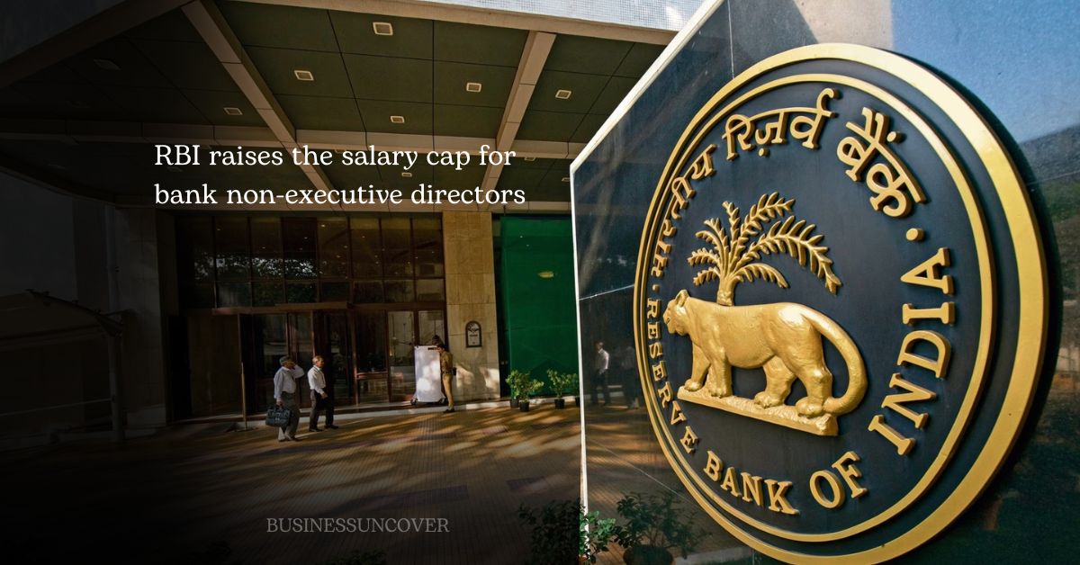 RBI raises the salary cap for bank non-executive directors