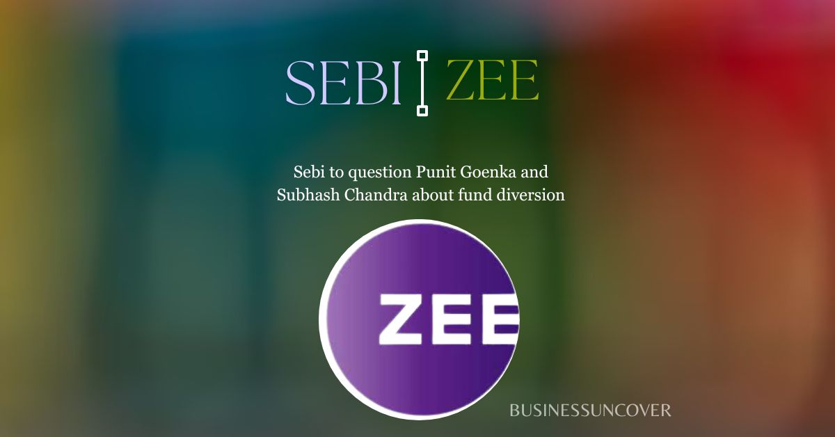 Sebi to question Punit Goenka and Subhash Chandra about fund ...