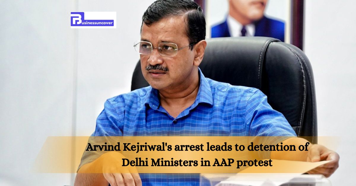 Arvind Kejriwal's arrest leads to detention of Delhi Ministers in AAP protest