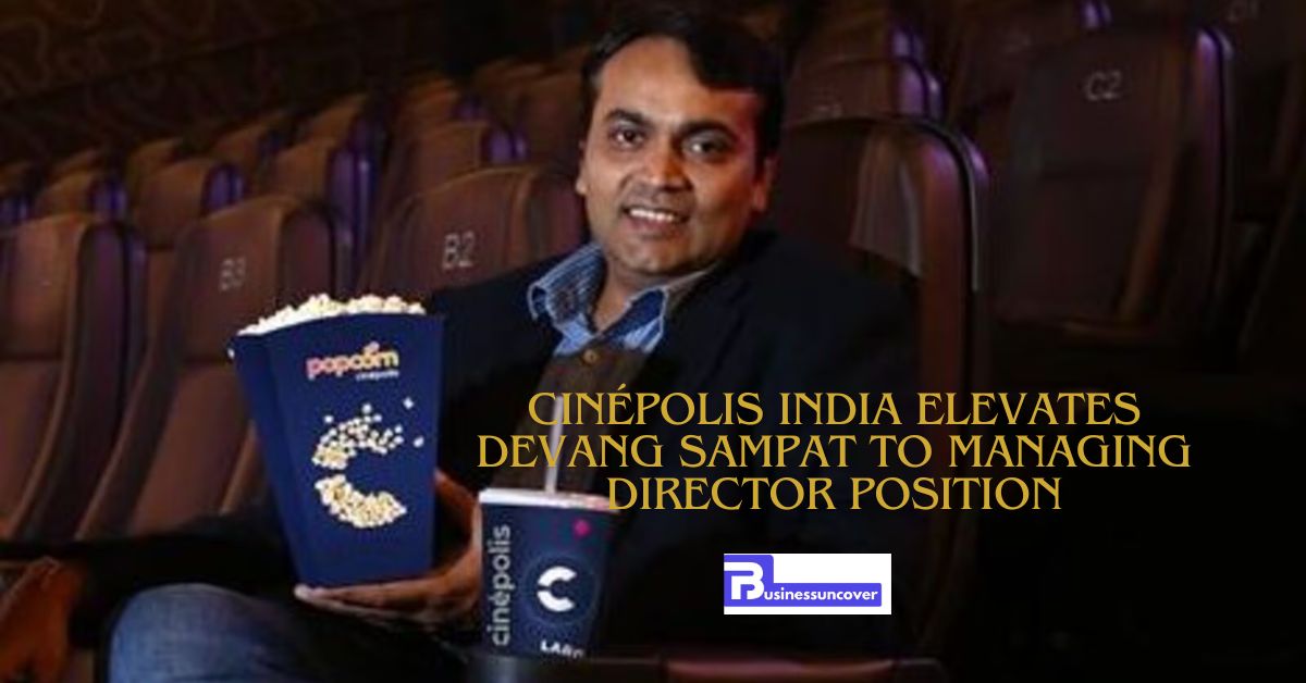 Cinépolis India Elevates Devang Sampat to Managing Director Position