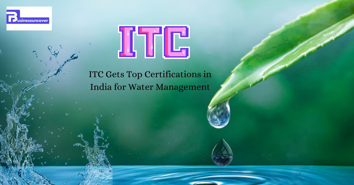 ITC Gets Top Certifications in India for Water Management