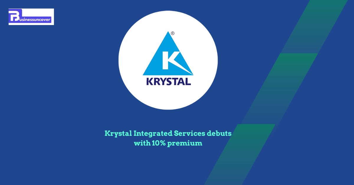 Krystal Integrated Services debuts with 10% premium