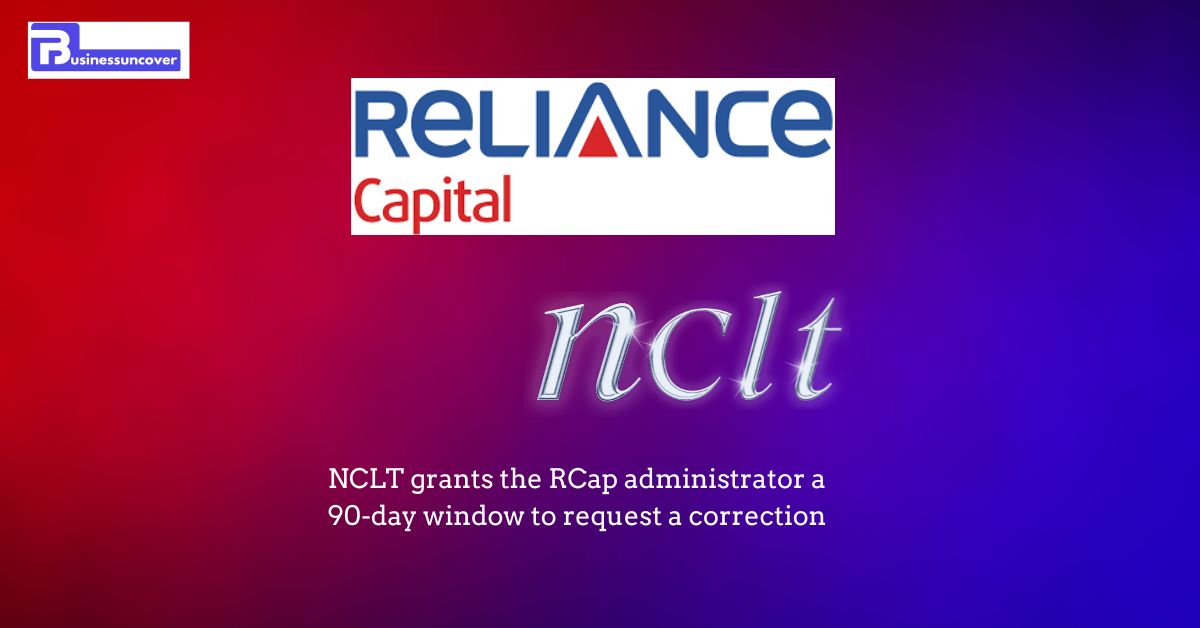 NCLT grants the RCap administrator a 90-day window to request a correction