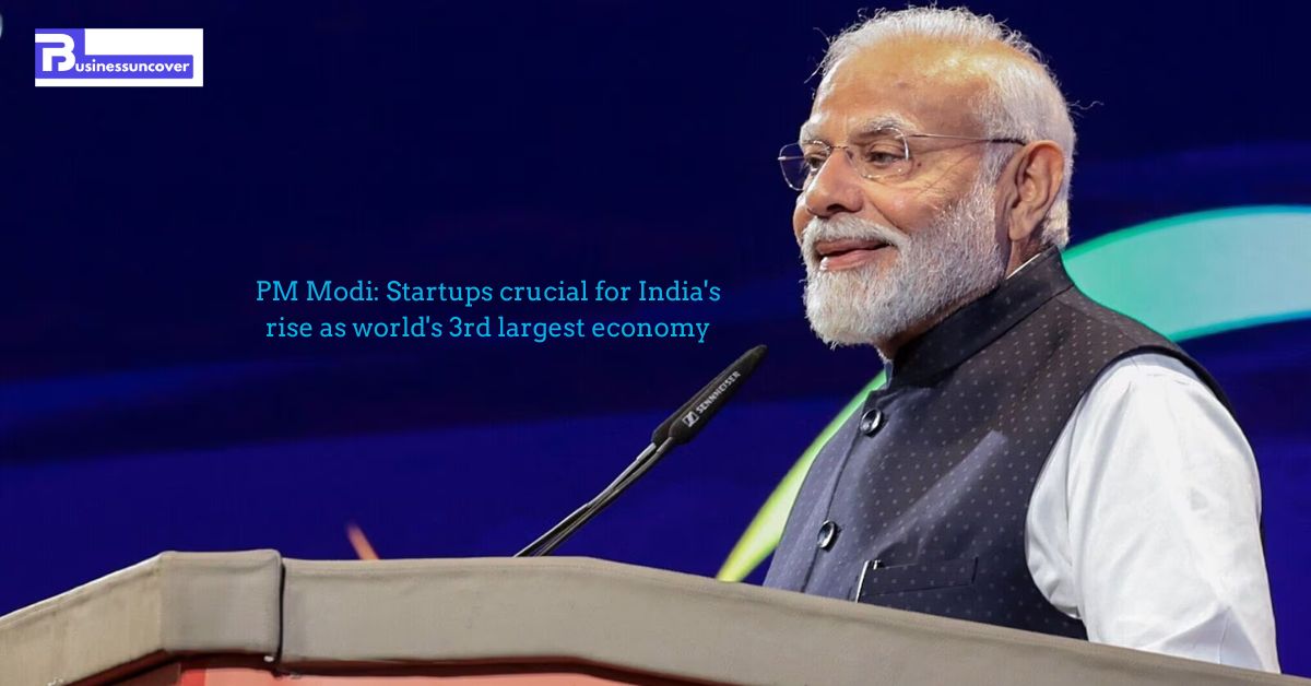 PM Modi: Startups crucial for India’s rise as world’s 3rd largest economy