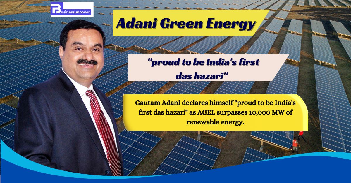 Adani Green Energy surpasses 10,000 MW of renewable energy, making it the first in India. Gautam Adani is proud to be the country’s first “das hazari.”