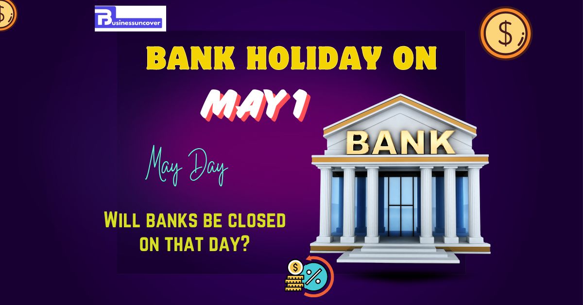 Bank holiday on May 1 Will banks be closed on that day See this comprehensive list by city