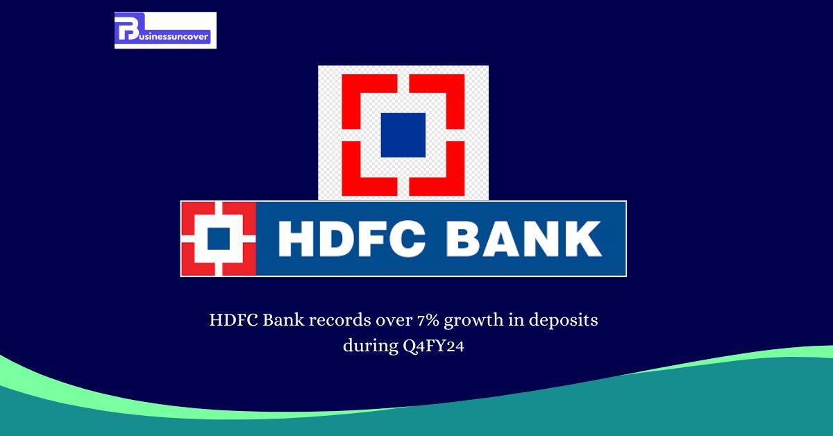 HDFC Bank records over 7% growth in deposits during Q4FY24