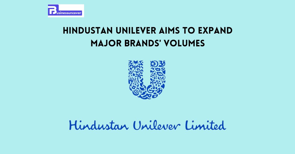 Hindustan Unilever aims to expand major brands' volumes