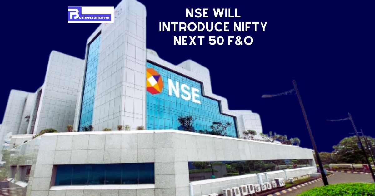 NSE will introduce Nifty Next 50 F&O