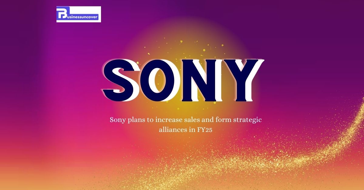 Sony plans to increase sales and form strategic alliances in FY25