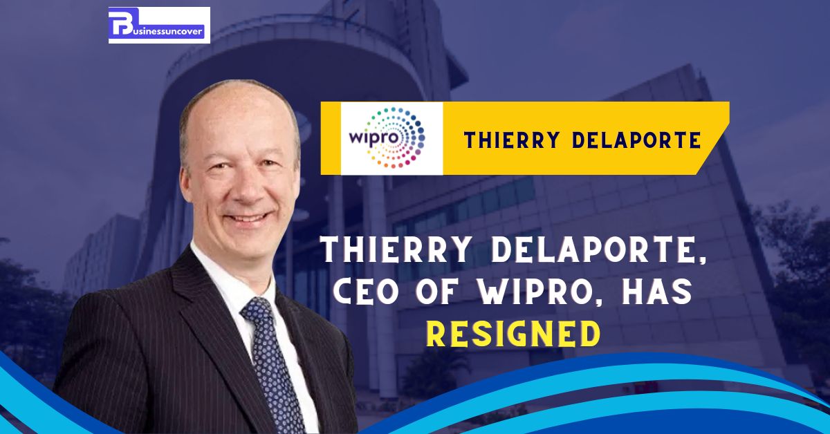 Thierry Delaporte, CEO of Wipro, has resigned