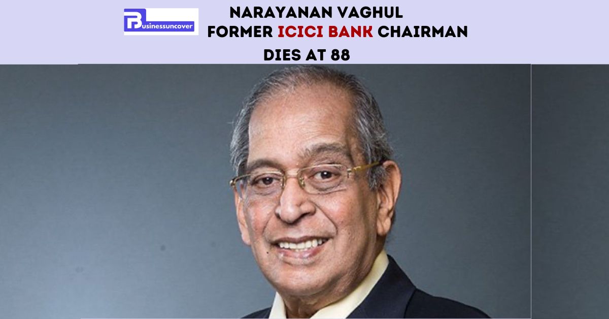 Narayanan Vaghul, former ICICI Bank chairman, dies at 88, leaving a legacy.