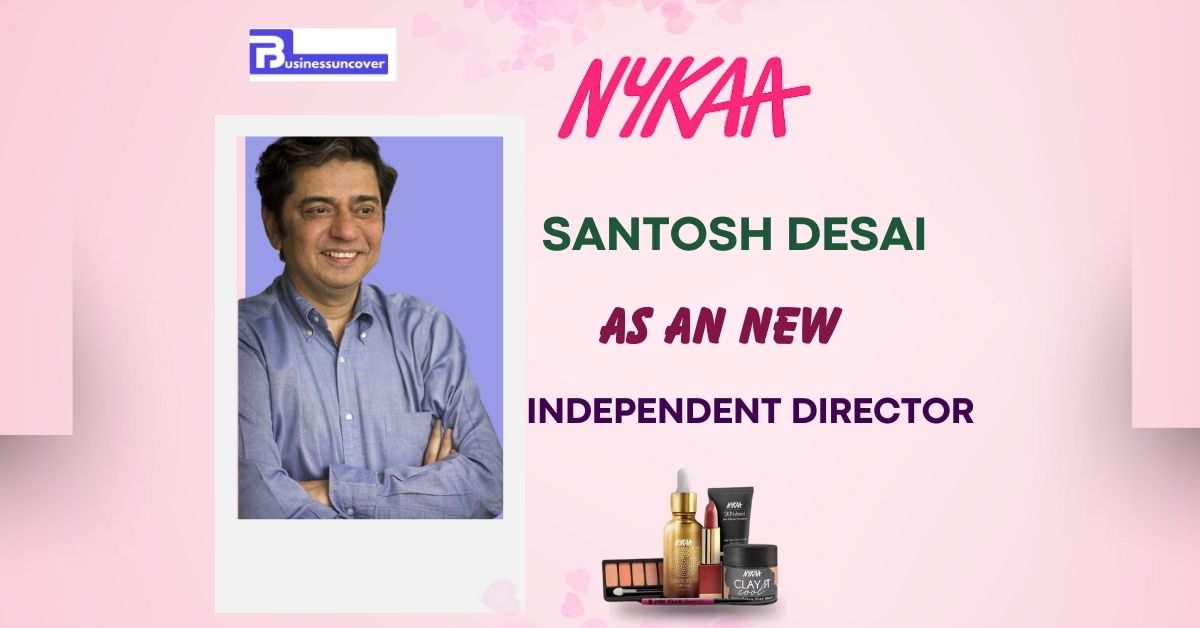 Nykaa Board Appoints Santosh Desai as an Independent Director