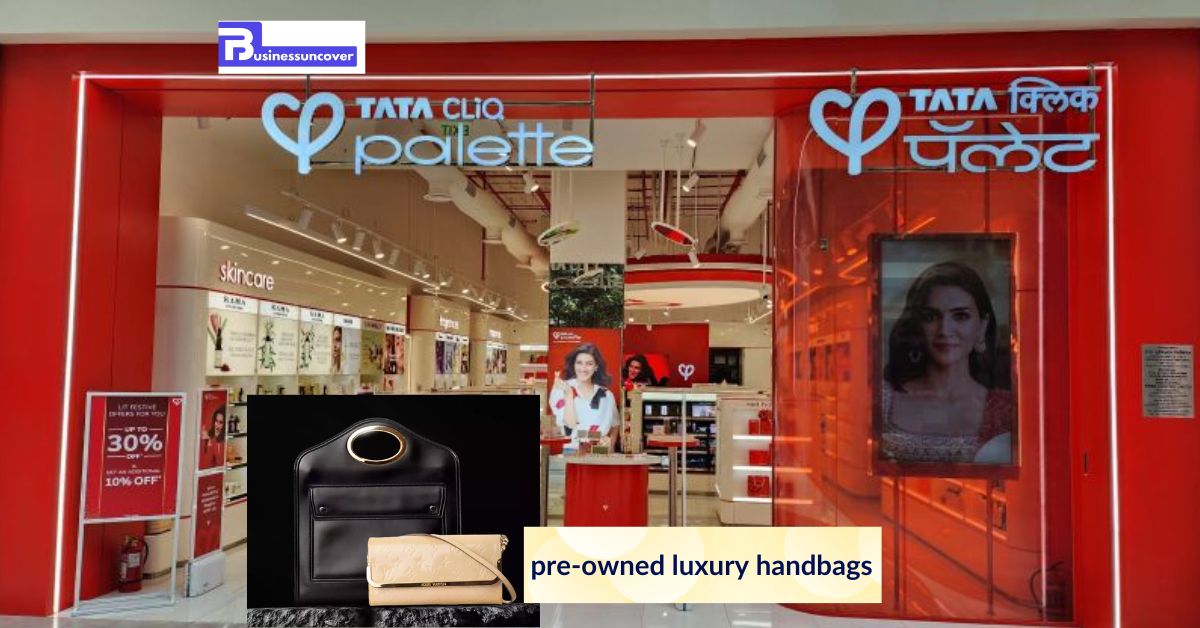 Tata CLiQ Introduces a Pre-owned Luxury Handbags Category to Broaden Their Product Offering