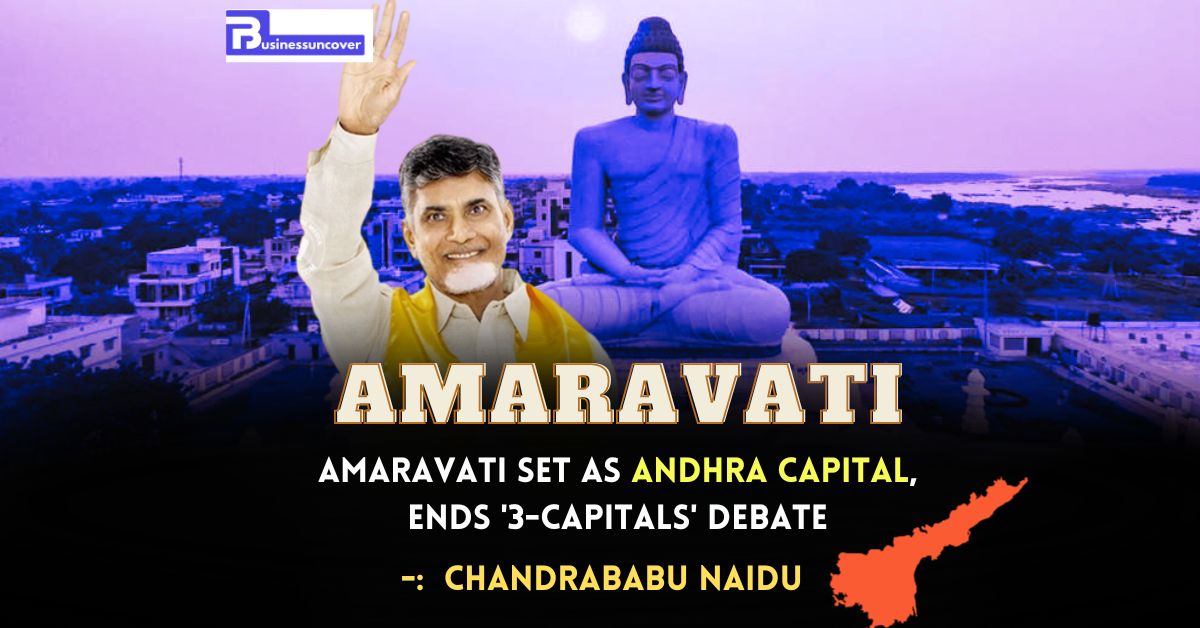 Amaravati set as Andhra capital,ends '3-capitals' debate Chandrababu Naidu