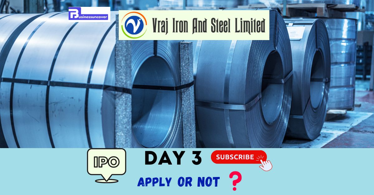 Day 3 of the Vraj Iron and Steel IPO