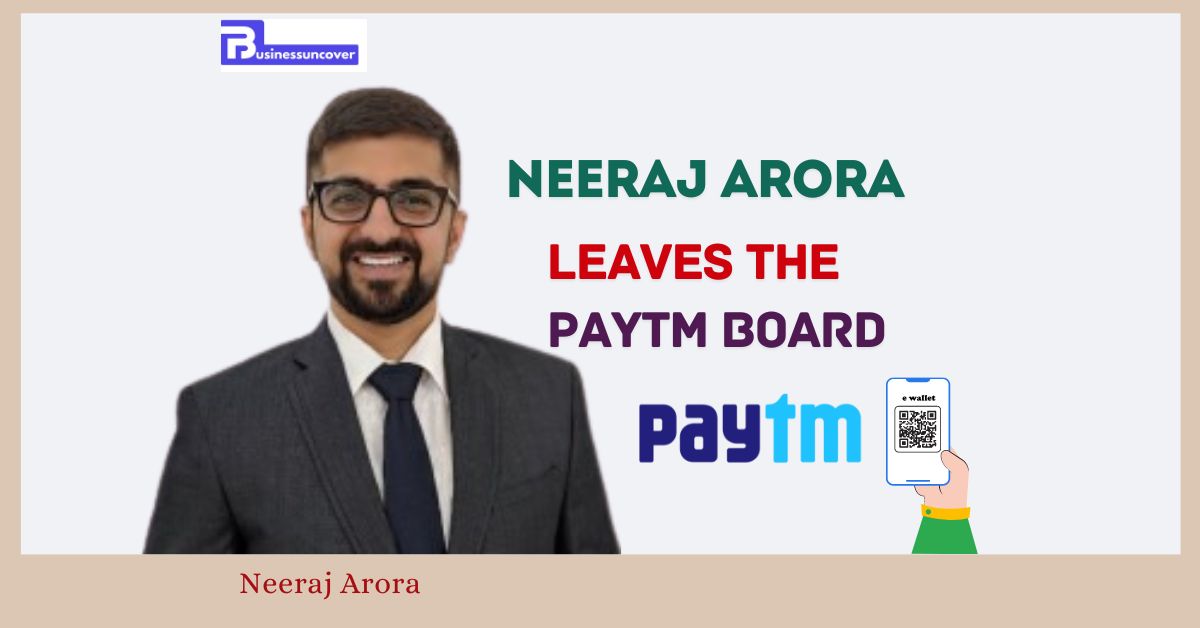 Neeraj Arora leaves the Paytm board