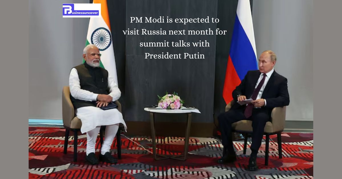 PM Modi is expected to visit Russia next month for summit talks with President Putin