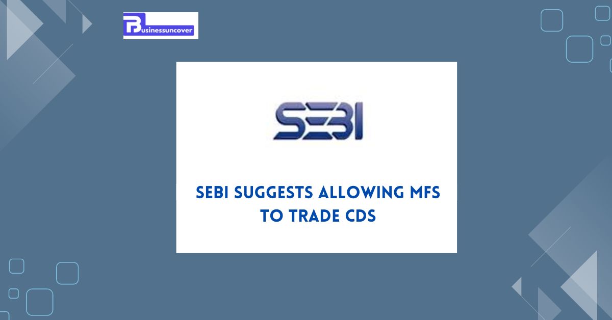 Sebi suggests allowing MFs to trade CDS