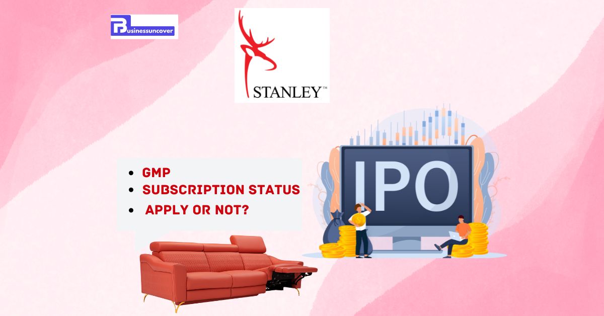 Stanley Lifestyles IPO Day 2 GMP, subscription status to be reviewed. apply or not