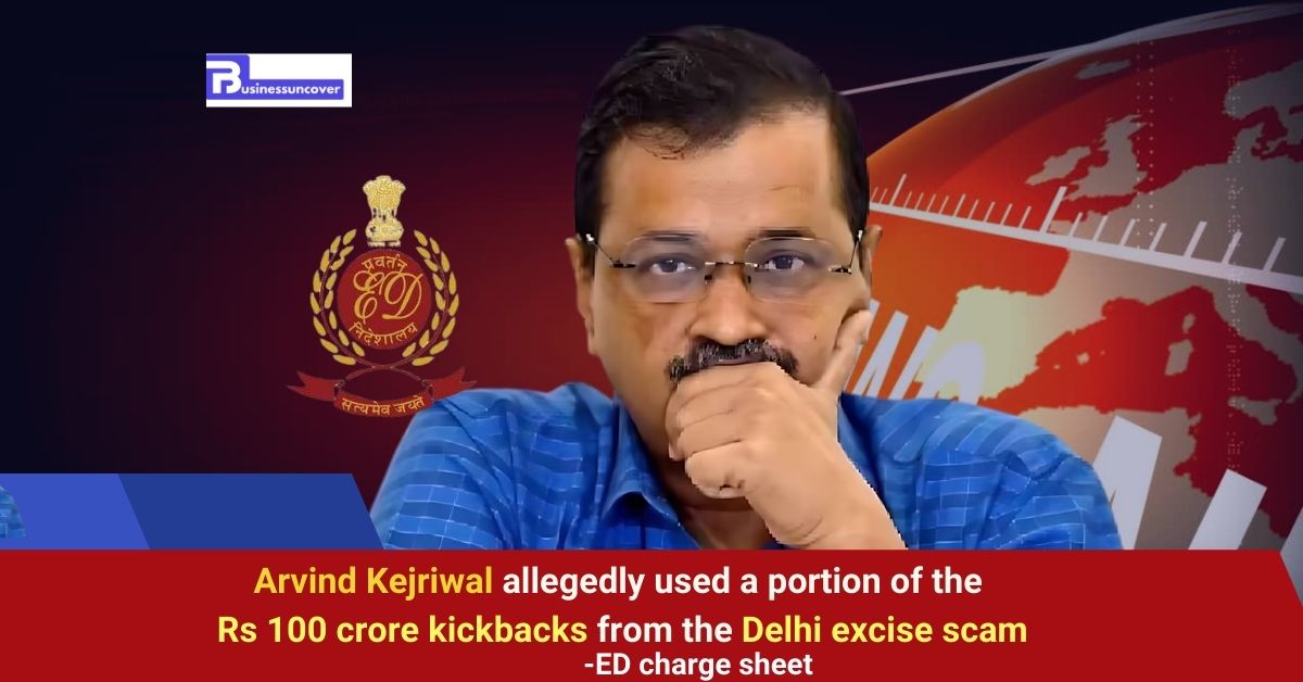 Arvind Kejriwal allegedly used a portion of the Rs 100 crore kickbacks from the Delhi excise scam  ED charge sheet