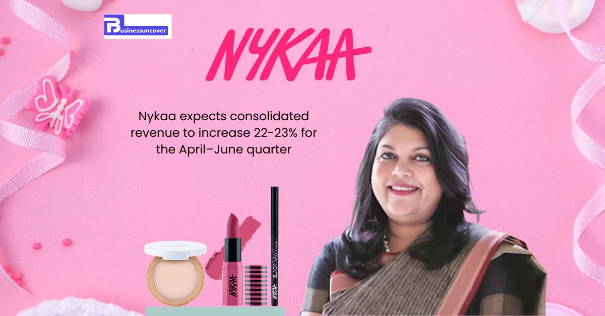 Nykaa expects consolidated revenue to increase 22-23% for the April–June quarter