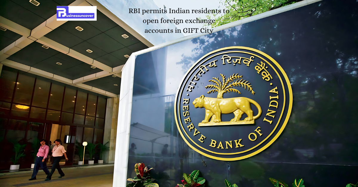 RBI permits Indian residents to open foreign exchange accounts in GIFT City