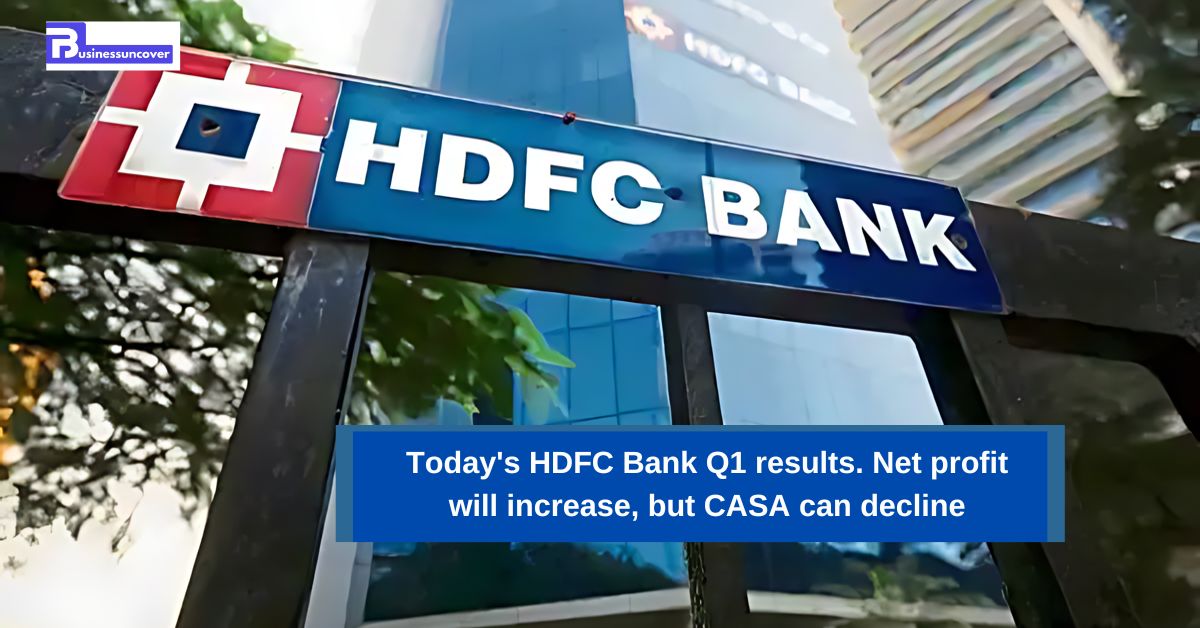 Today's HDFC Bank Q1 results. Net profit will increase, but CASA can decline