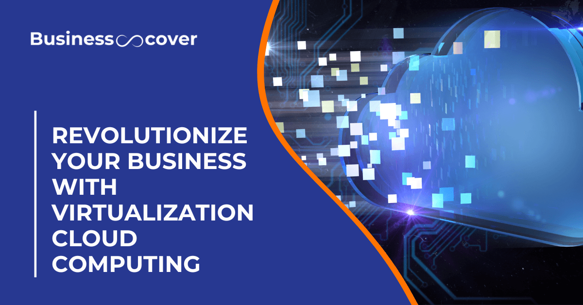 Revolutionize Your Business with Virtualization Cloud Computing